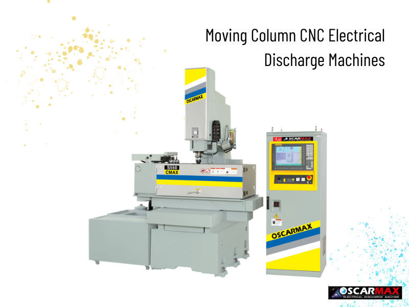 The Power of Moving Column CNC Electrical Discharge Machines in Modern Manufacturing