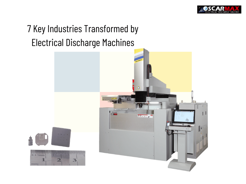 7 Key Industries Transformed by Electrical Discharge Machines