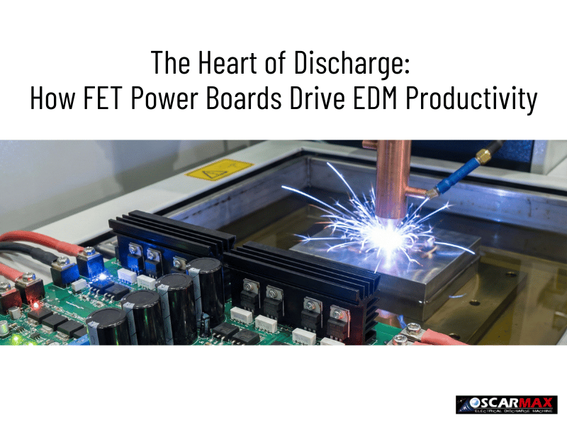 The Heart of Discharge: How FET Power Boards Drive EDM Productivity